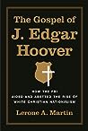 The Gospel of J. Edgar Hoover by Lerone A. Martin