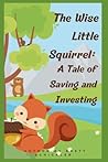 The Wise Little Squirrel by Brett Schickler