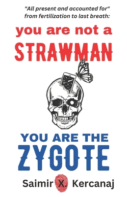 YOU ARE NOT A STRAWMAN YOU ARE THE ZYGOTE
