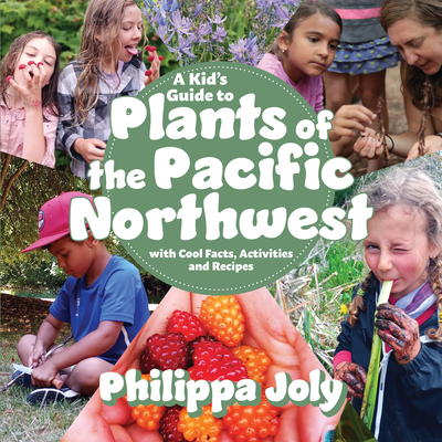 A Kid’s Guide to Plants of the Pacific Northwest: with Cool Facts, Activities and Recipes (Paperback)