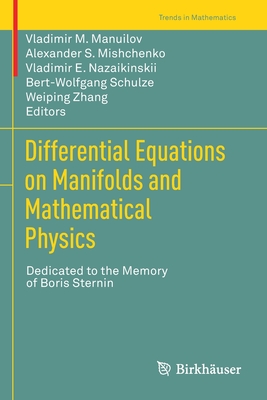 Differential Equations on Manifolds and Mathematical Physics: Dedicated to the Memory of Boris Sternin (Trends in Mathematics)