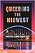Queering the Midwest: Forgi...