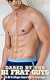 Dared by the Bi Frat Guys by Katrina Colley