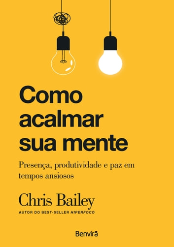 Como Acalmar sua Mente: Presença, Produtividade e Paz em Tempos Ansiosos
