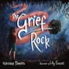 The Grief Rock A Book to Understand Grief and Love by Natasha Daniels