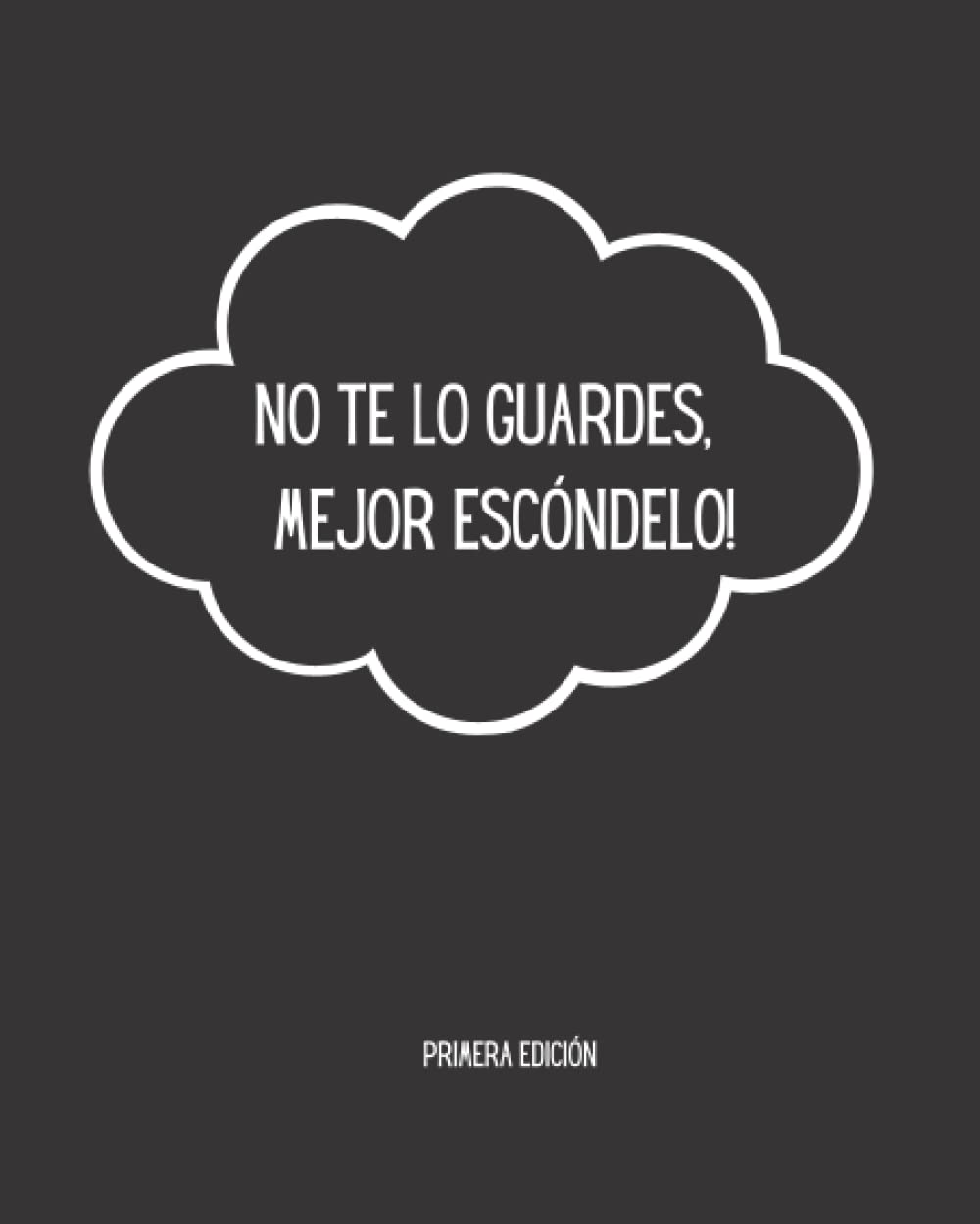 NO TE LO GUARDES, ¡MEJOR ESCÓNDELO ! (Paperback)