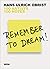 Remember to Dream!: 100 Art...