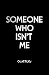 Someone Who Isn’t Me