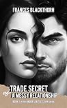 Trade Secret of a Messy Relationship by Frances Blackthorn