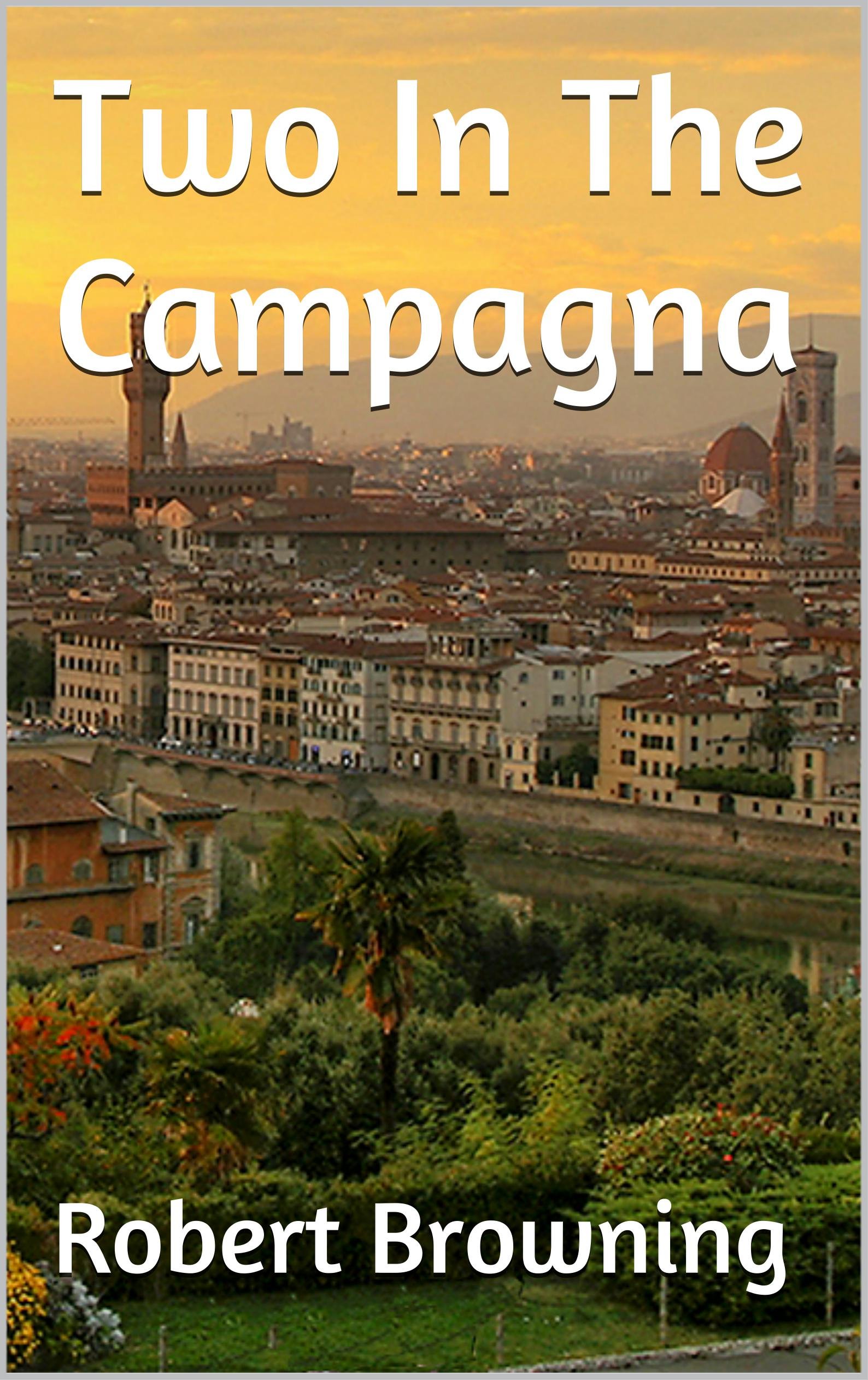 Two In The Campagna (Illustrated) (Top 100 Poems Of All Time Book 97)