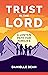 Trust in the Lord by Danielle Bean