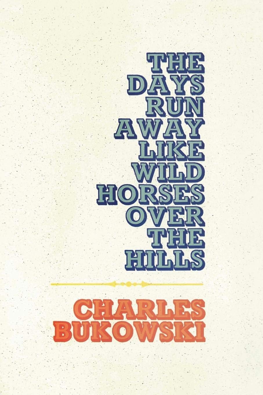 The Days Run Away Like Wild Horses Over the Hills (Paperback)