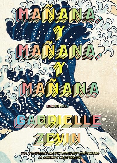Portada de Mañana, y mañana, y mañana, de Gabrielle Zevin