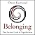 Belonging: The Ancient Code of Togetherness
