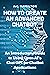 How to Create an Advanced Chatbot: An Introductory Guide to Using Open AI’s Chat GPT for Chatbot Applications (Artificial Intelligence Uses and Applications)