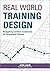 Real World Training Design: Navigating Common Constraints for Exceptional Results