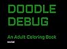 Doodle Debug: An Adult Coloring Book