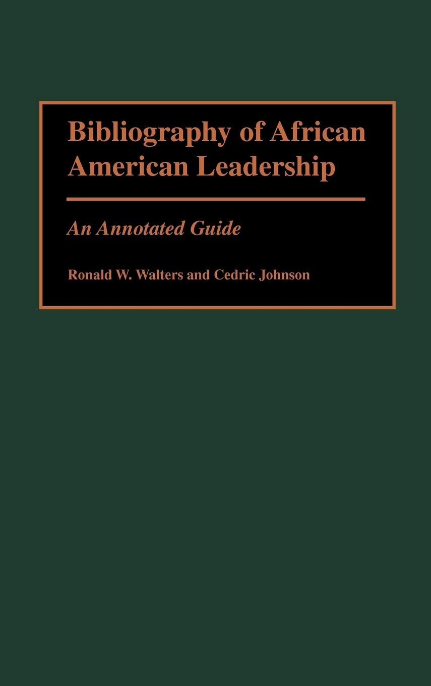 Bibliography of African American Leadership: An Annotated Guide (Bibliographies and Indexes in Afro-American and African Studies Book 41)