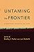 Untaming the Frontier in Anthropology, Archaeology, and History by Bradley J. Parker