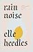 Rain Noise by Elle Heedles Rain Noise by Elle Heedles