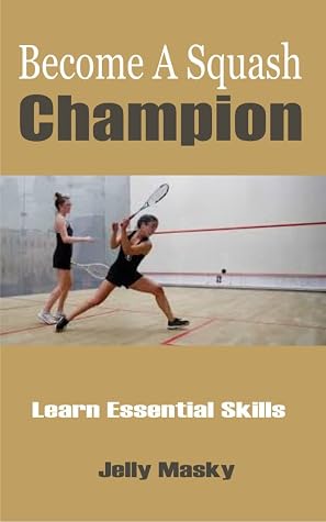 Become A Squash Champion: Learn Essential Skills