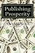 Publishing Prosperity: How to Publish and Market Your Kindle Ebook