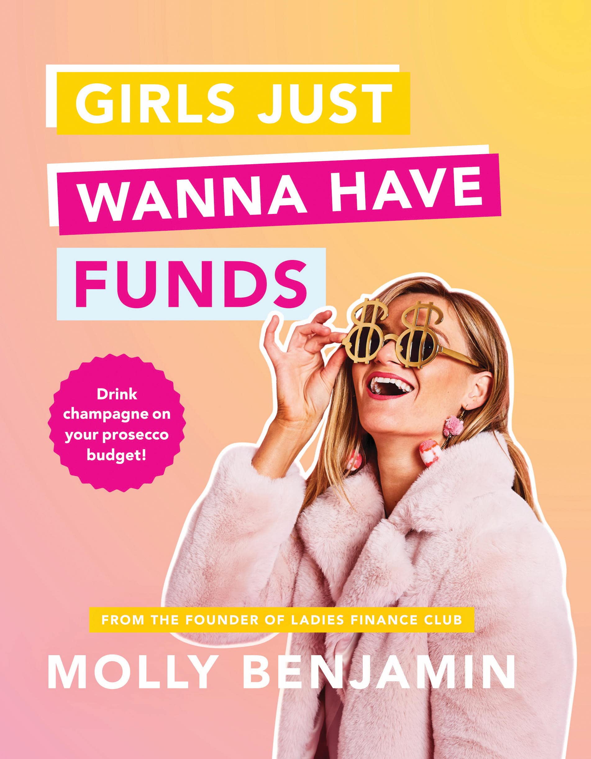 Girls Just Wanna Have Funds: Drink champagne on your prosecco budget! (Kindle Edition)