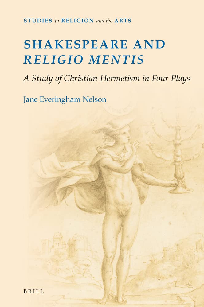 Shakespeare and Religio Mentis: A Study of Christian Hermetism in Four Plays (Studies in Religion and the Arts, 19)
