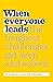 When Everyone Leads: How The Toughest Challenges Are Seen And Solved