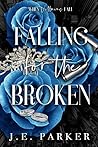 Falling for the Broken by J.E. Parker Falling for the Broken by J.E. Parker