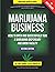 Marijuana Business - How to Open and Successfully Run a Marijuana Dispensary and Grow Facility: Insider Knowledge from a Marijuana Millionaire Business Owner and an Industry Expert