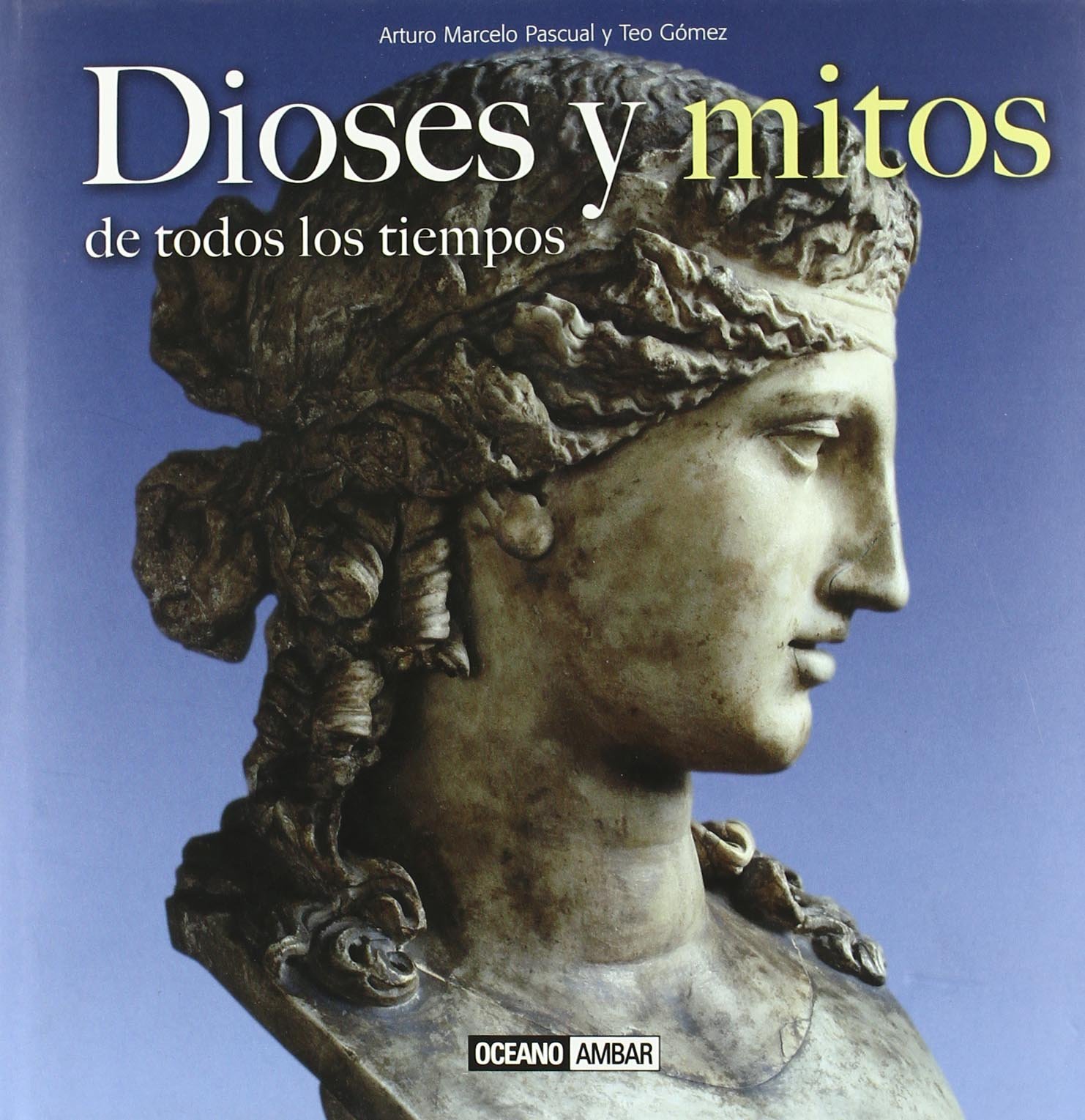 Dioses y mitos de todos los tiempos: Desde la antigua Babilonia hasta los mitos tolkianos (Ilustrados) (Spanish Edition)