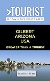 Greater Than a Tourist- Gilbert Arizona United States : 50 Travel Tips from a Local (Greater Than a Tourist Arizona)
