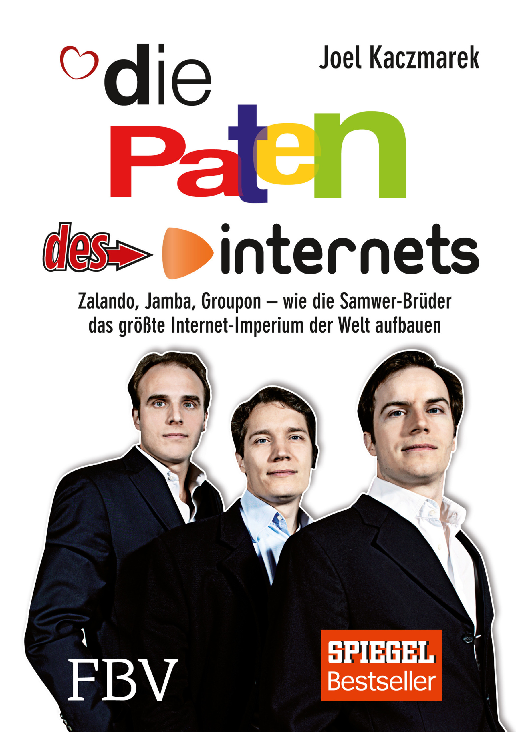 Die Paten des Internets: Zalando, Jamba, Groupon - wie die Samwer-Brüder das größte Internet-Imperium der Welt aufbauen (Unknown Binding)