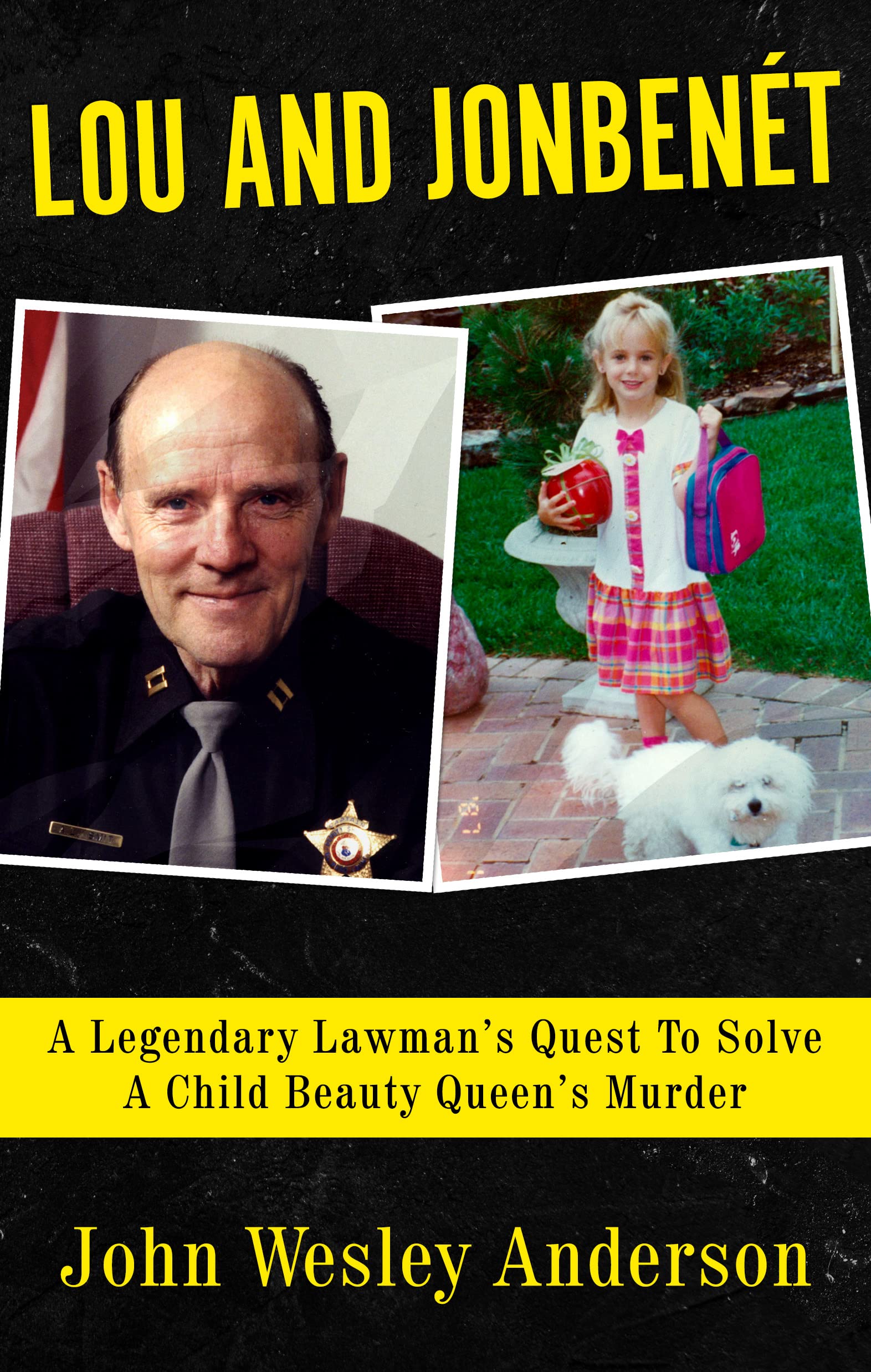 LOU AND JONBENÉT: A Legendary Lawman’s Quest To Solve A Child Beauty Queen’s Murder (Kindle Edition)