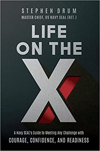 Life on the X: A Navy SEAL’s Guide to Meeting Any Challenge with Courage, Confidence, and Readiness