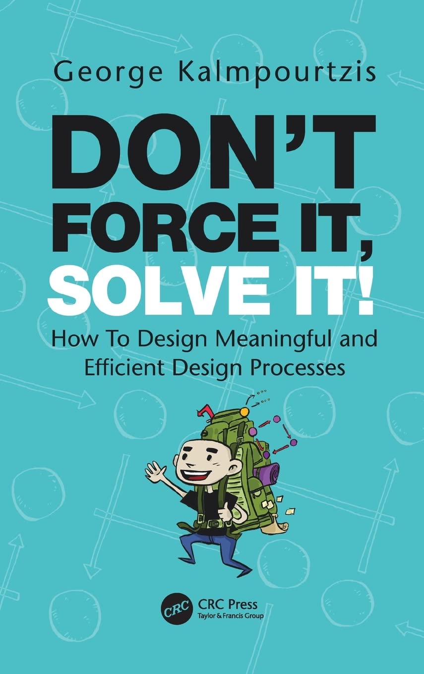 Don't Force It, Solve It!: How to Design Meaningful and Efficient Design Processes