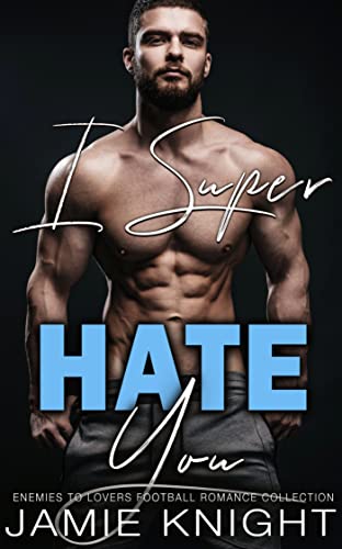 I Super Hate You: Enemies to Lovers Football Romance Collection (Super in Love Series Collections)
