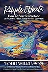 Ripple Effects: How To Save Yellowstone and America's Most Iconic Wildlife Ecosystem