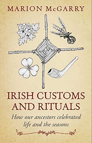 Irish Customs and Rituals: How Our Ancestors Celebrated Life and the Seasons (Paperback)