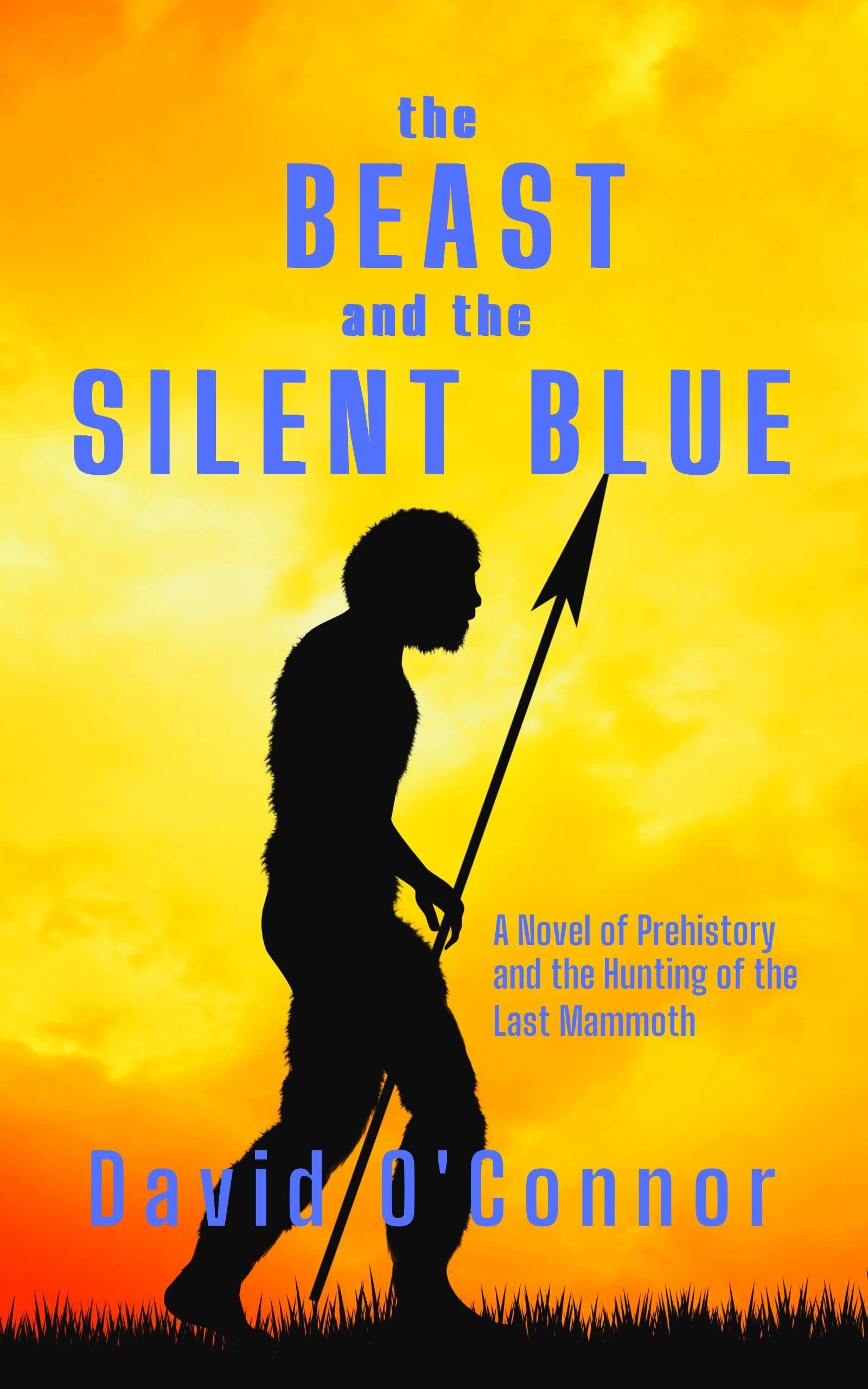 The Beast and the Silent Blue: A Novel of Prehistory and the Hunting of the Last Mammoth (Kindle Edition)