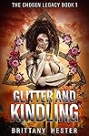 Glitter and Kindling (The Chosen Legacy Book 1)