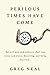 Perilous Times Have Come by Greg Neal