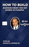How to Build Business Credit and Get Access to Funding How to Build Business Credit and Get Access to Funding