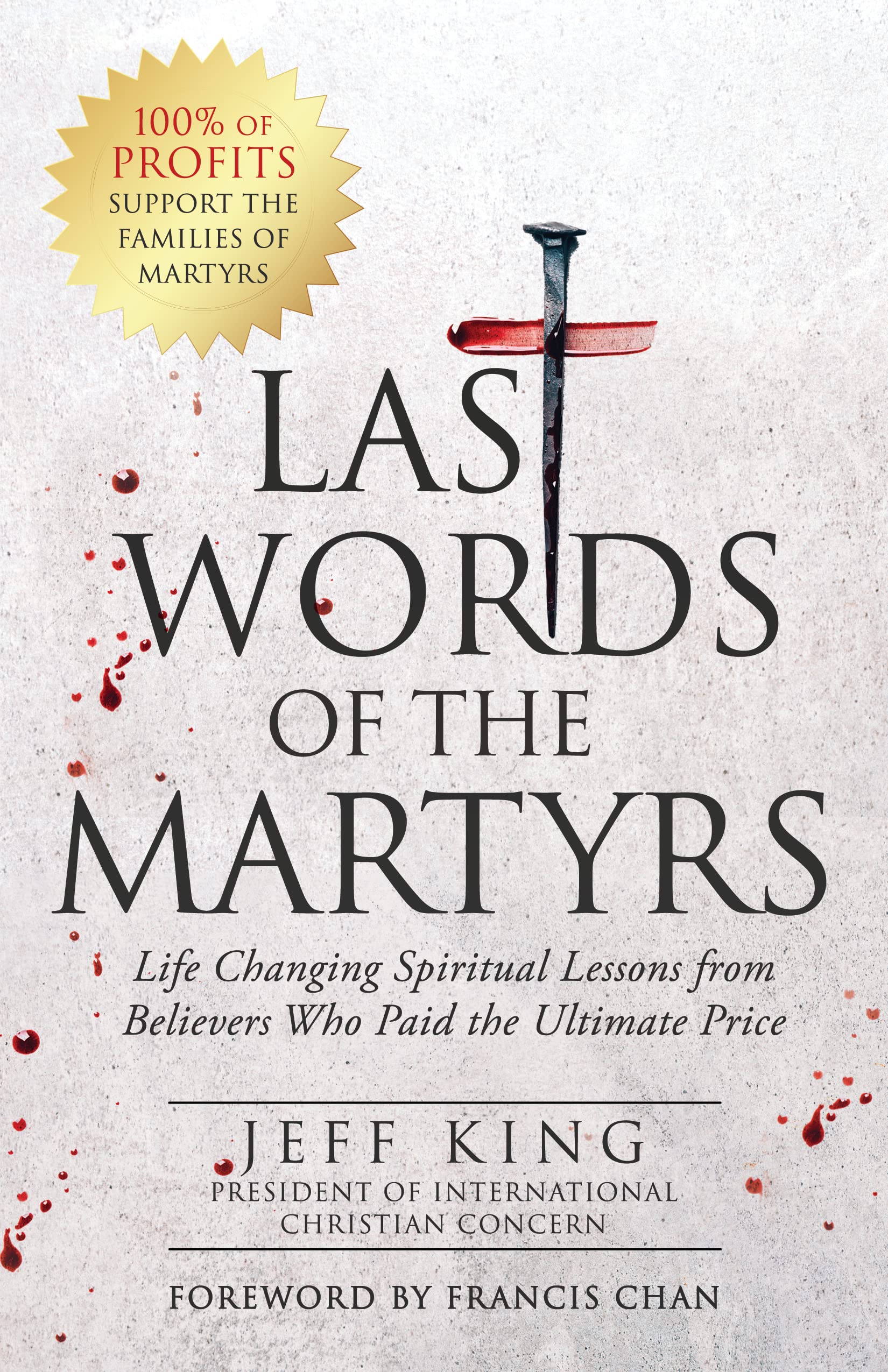 Last Words of the Martyrs: Life Changing Spiritual Lessons from Believers Who Paid the Ultimate Price (Kindle Edition)