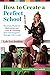 How to Create a Perfect School: Maintain Students' Motivation and Love of Learning from Kindergarten through 12th Grade (The Perfect School Collection)