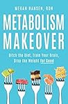 Book cover for Metabolism Makeover: Ditch the Diet, Train Your Brain, Drop the Weight for Good