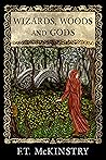 Wizards, Woods and Gods by F.T. McKinstry