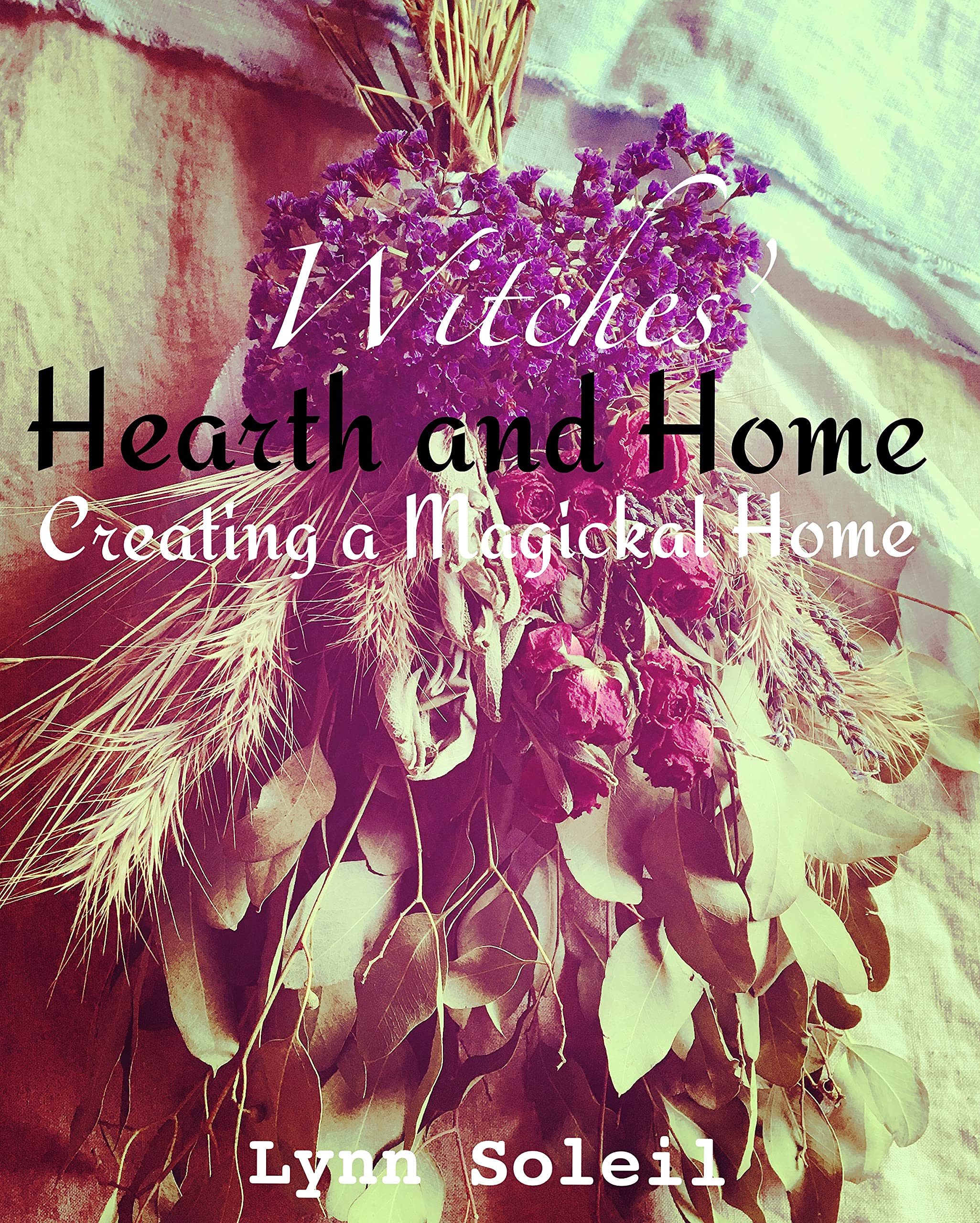 Witches' Hearth and Home: Creating a Magickal Home (Kindle Edition)