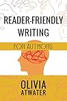 Reader-Friendly Writing for Authors by Olivia Atwater